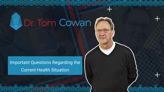 Important Questions Regarding the Current Health Situation | Dr. Tom Cowan