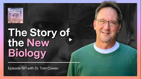 The Story of the New Biology- Your Health. Your Story. Podcast at Innovative Medicine