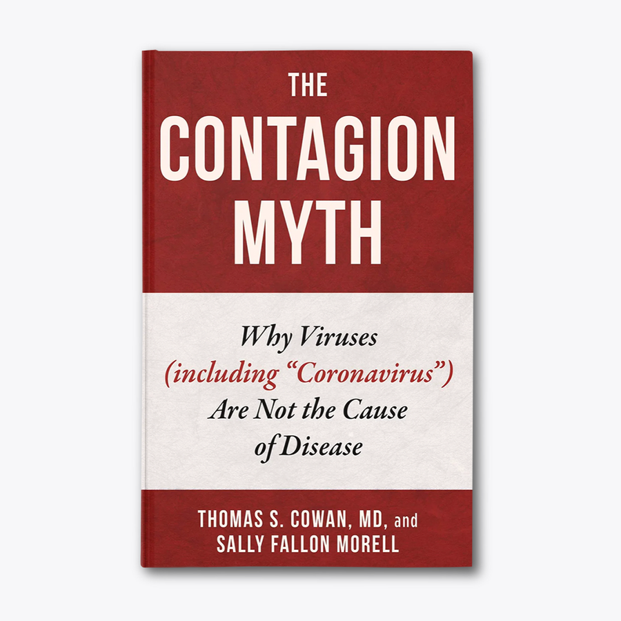 The Contagion Myth - Why Viruses (including "Coronavirus") Are Not the Cause of Disease